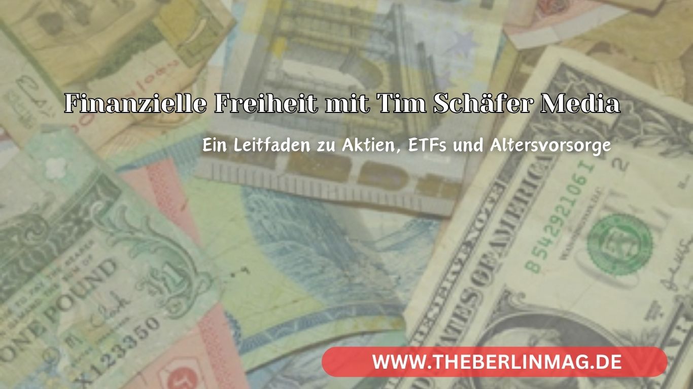 Finanzielle Freiheit mit Tim Schäfer Media: Ein Leitfaden zu Aktien, ETFs und Altersvorsorge