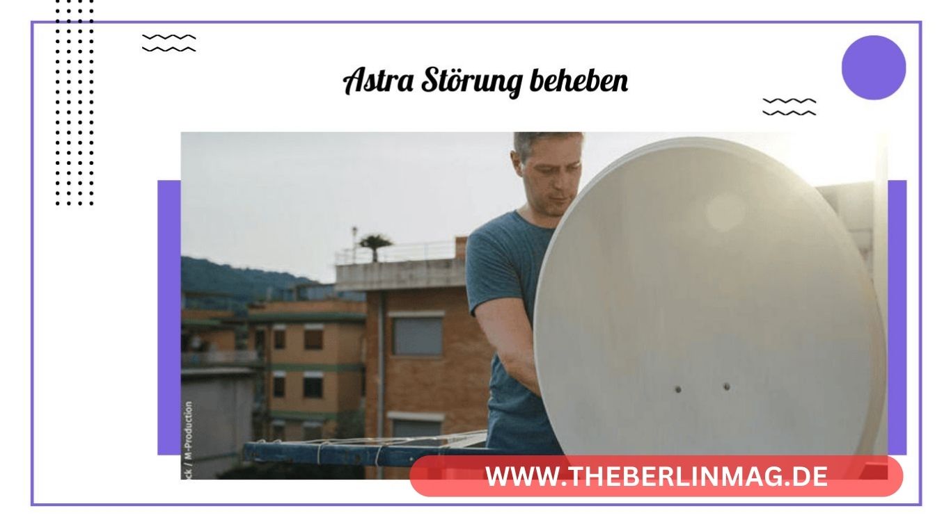 Astra Störung beheben: Lösungen für Satelliten-TV-Empfangsprobleme