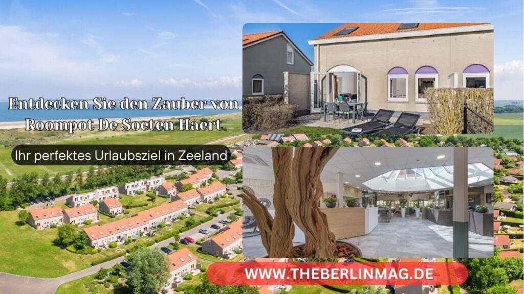 Entdecken Sie den Zauber von Roompot De Soeten Haert: Ihr perfektes Urlaubsziel in Zeeland