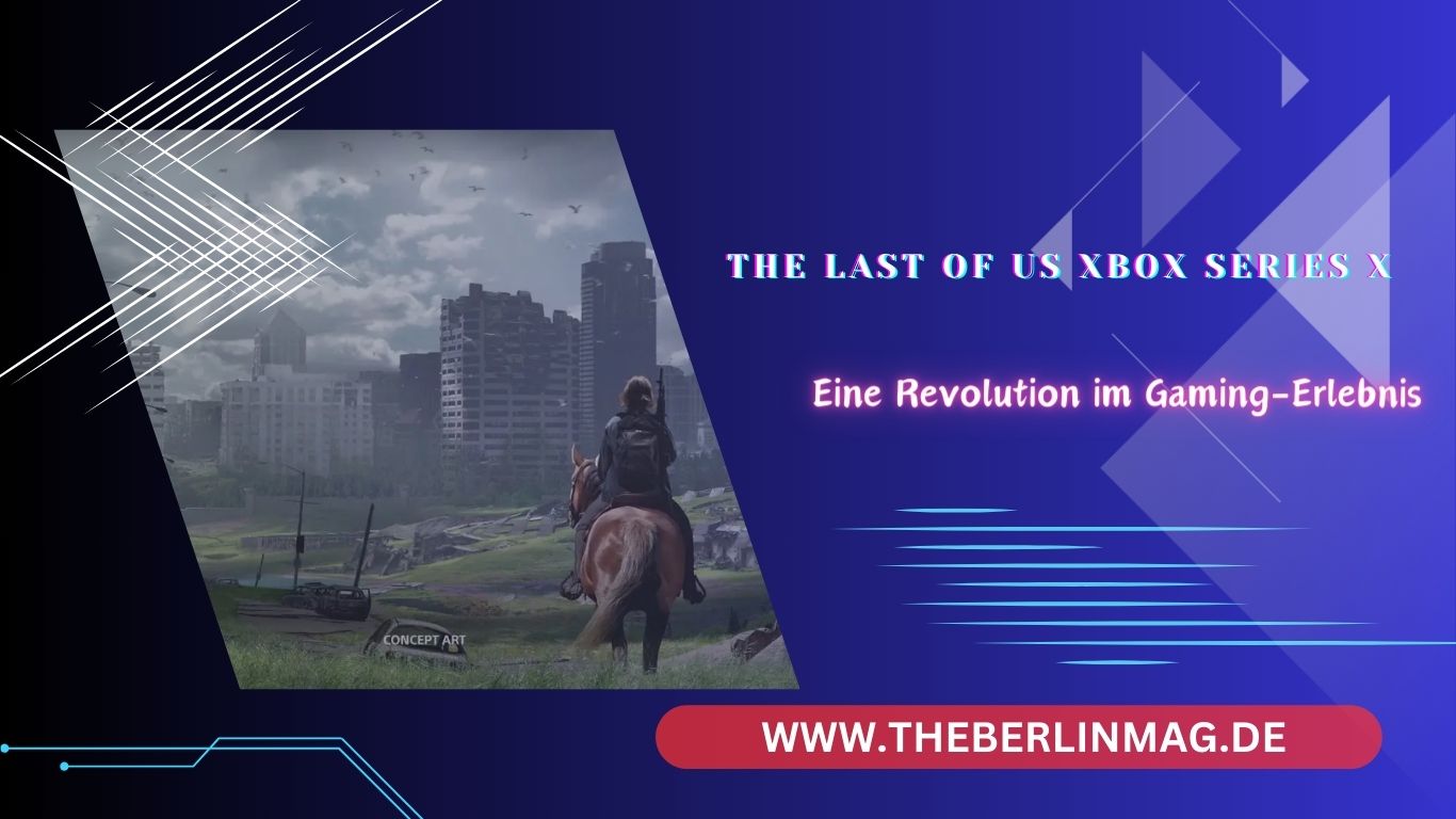 The Last of Us Xbox Series X: Eine Revolution im Gaming-Erlebnis