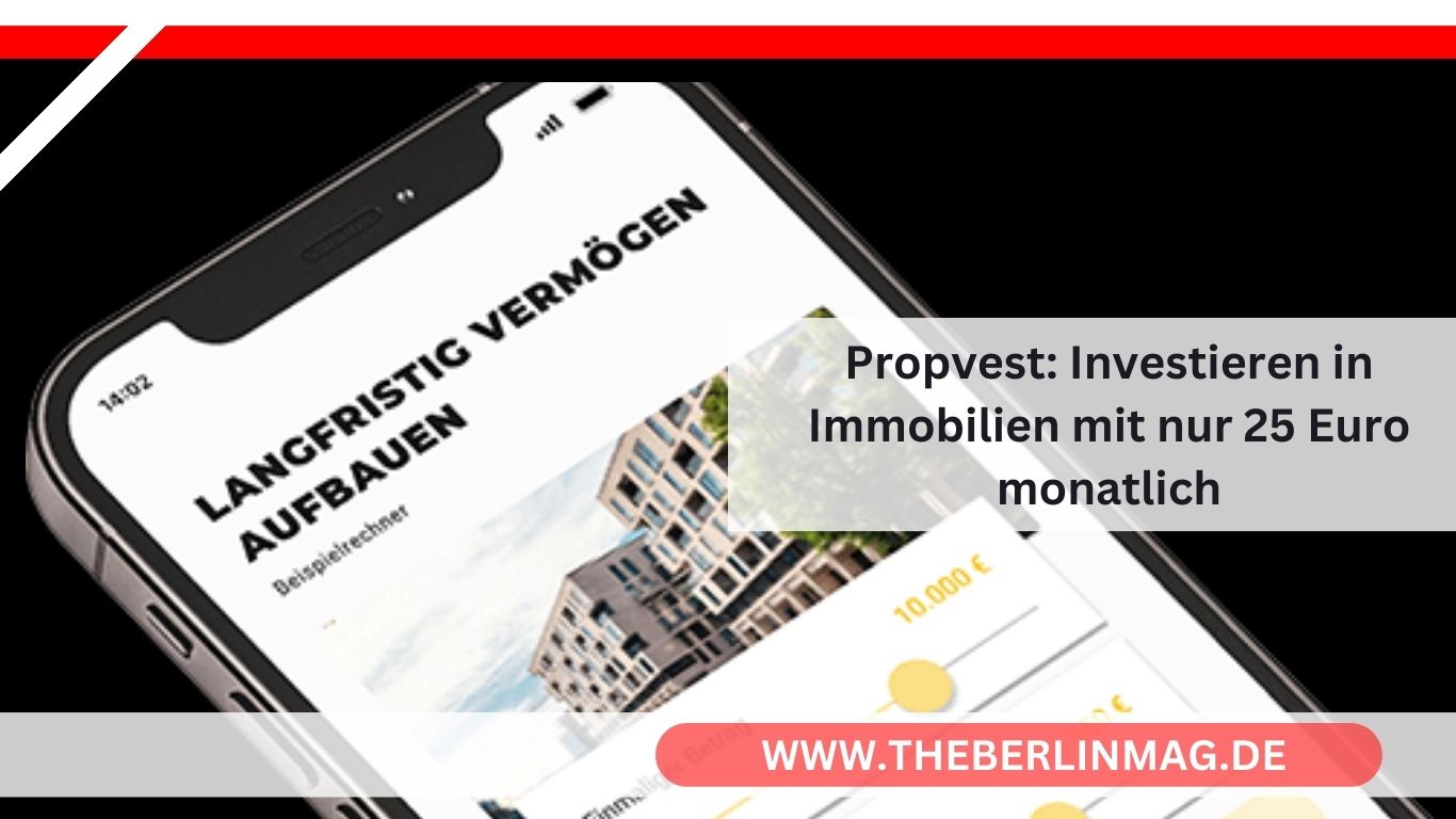 Propvest: Investieren in Immobilien mit nur 25 Euro monatlich – Erfahrungen und Chancen