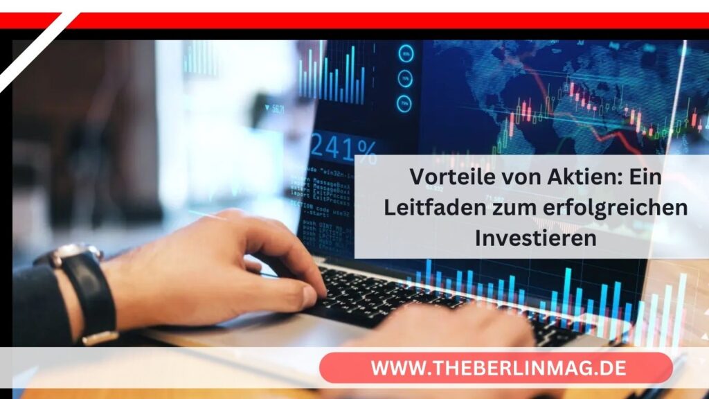 Vorteile von Aktien: Ein Leitfaden zum erfolgreichen Investieren