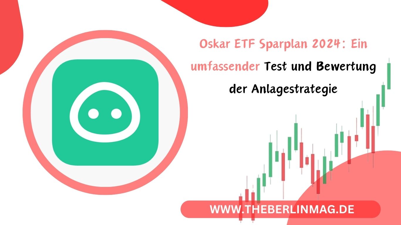 Oskar ETF Sparplan 2024: Ein umfassender Test und Bewertung der Anlagestrategie