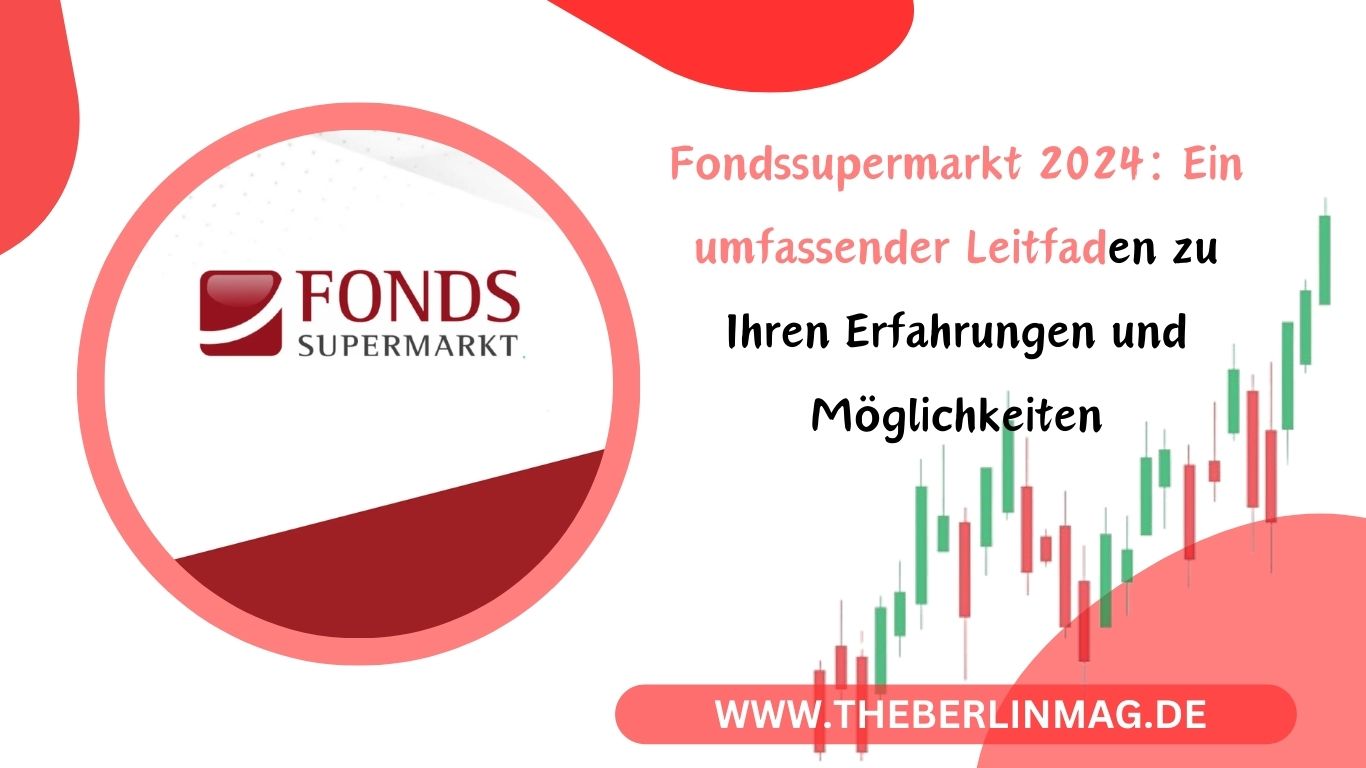 Fondssupermarkt 2024: Ein umfassender Leitfaden zu Ihren Erfahrungen und Möglichkeiten