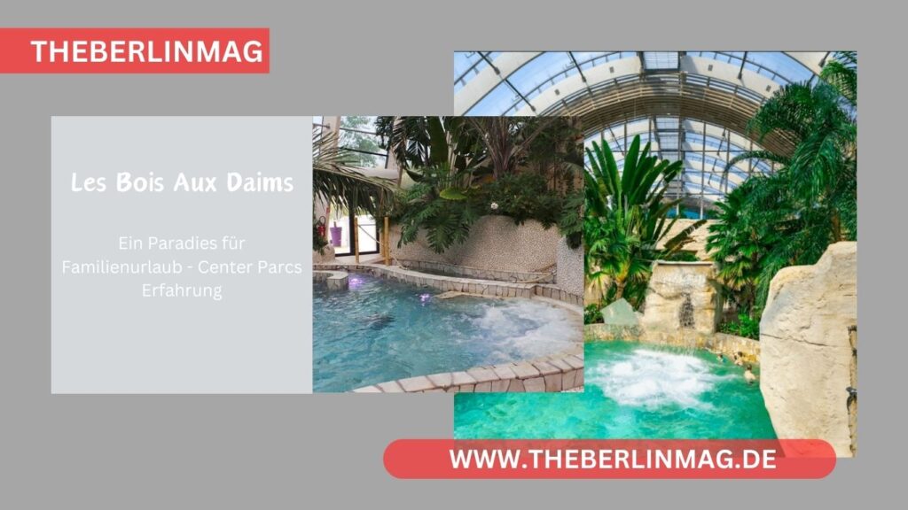 Les Bois Aux Daims: Ein Paradies für Familienurlaub - Center Parcs Erfahrung