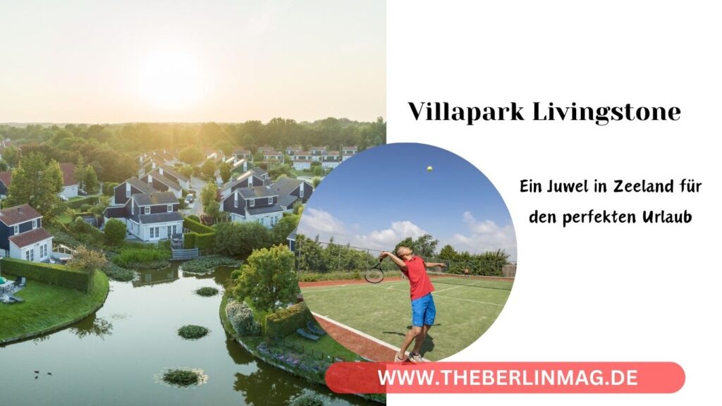 Villapark Livingstone: Ein Juwel in Zeeland für den perfekten Urlaub