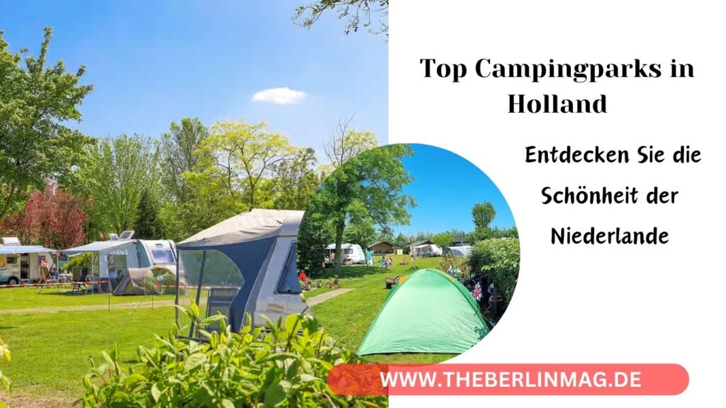 Top Campingparks in Holland: Entdecken Sie die Schönheit der Niederlande