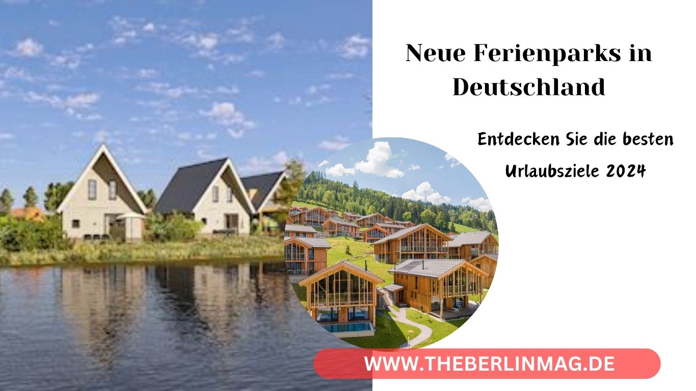 Neue Ferienparks in Deutschland: Entdecken Sie die besten Urlaubsziele 2024