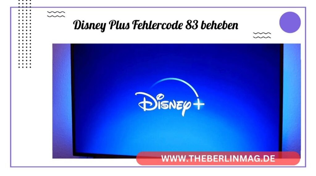 Disney Plus Fehlercode 83 beheben: Ihr umfassender Leitfaden