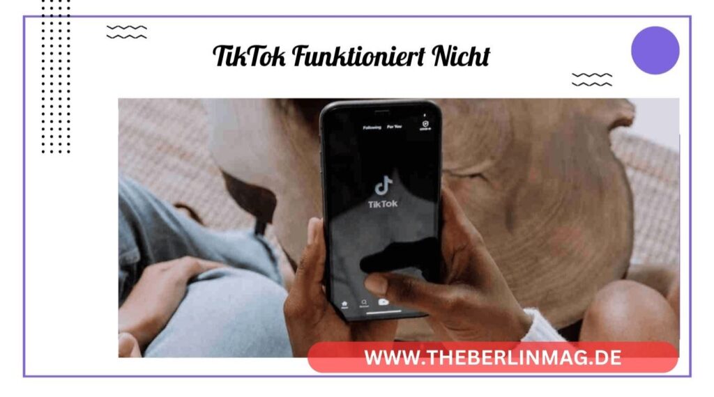 TikTok Funktioniert Nicht