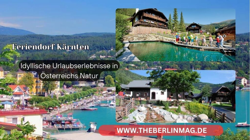 Feriendorf Kärnten: Idyllische Urlaubserlebnisse in Österreichs Natur