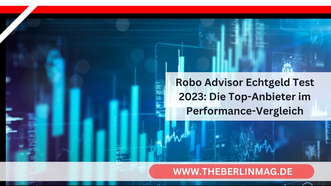 Robo Advisor Echtgeld Test 2023: Die Top-Anbieter im Performance-Vergleich