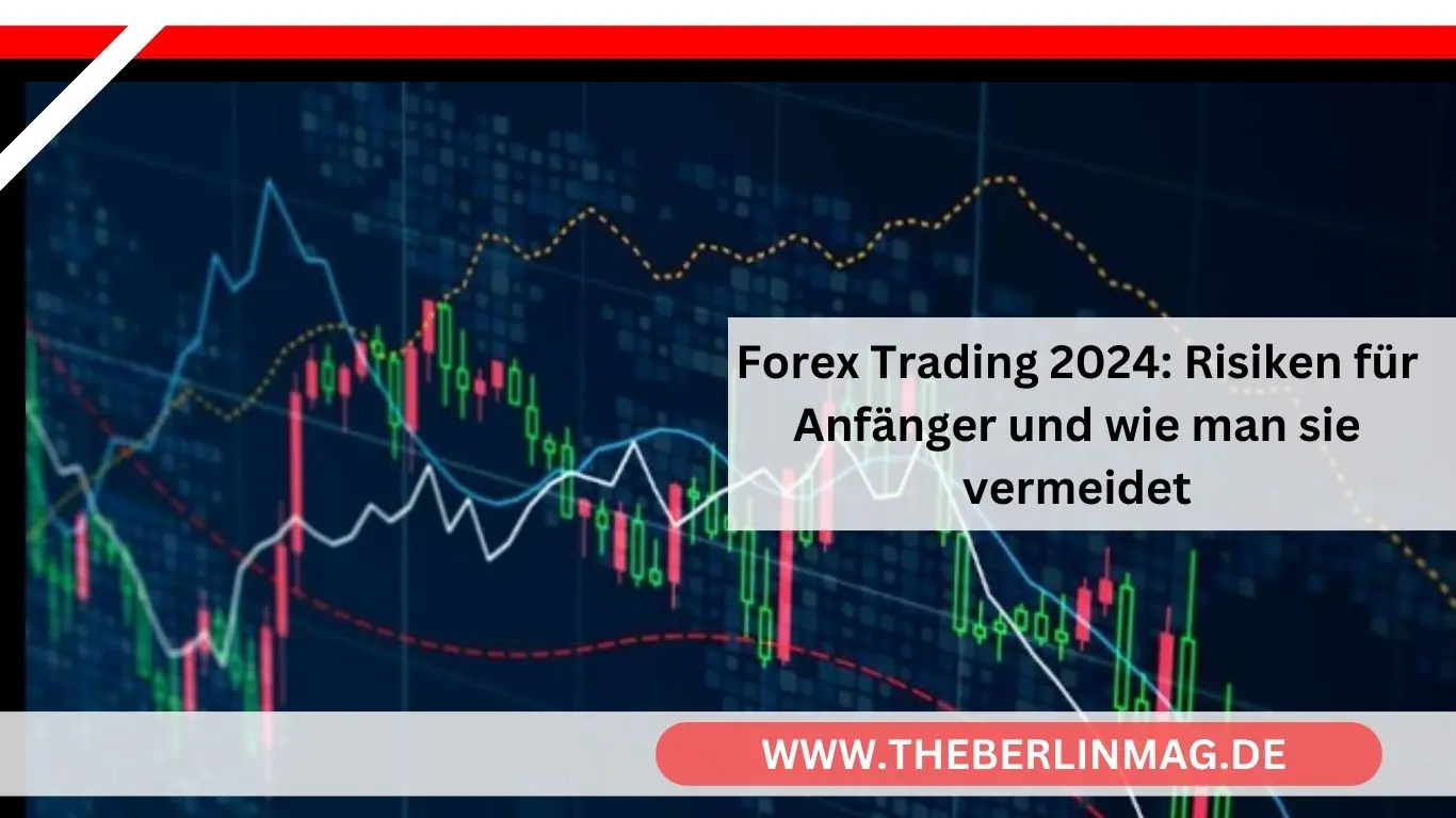 Forex Trading 2024: Risiken für Anfänger und wie man sie vermeidet