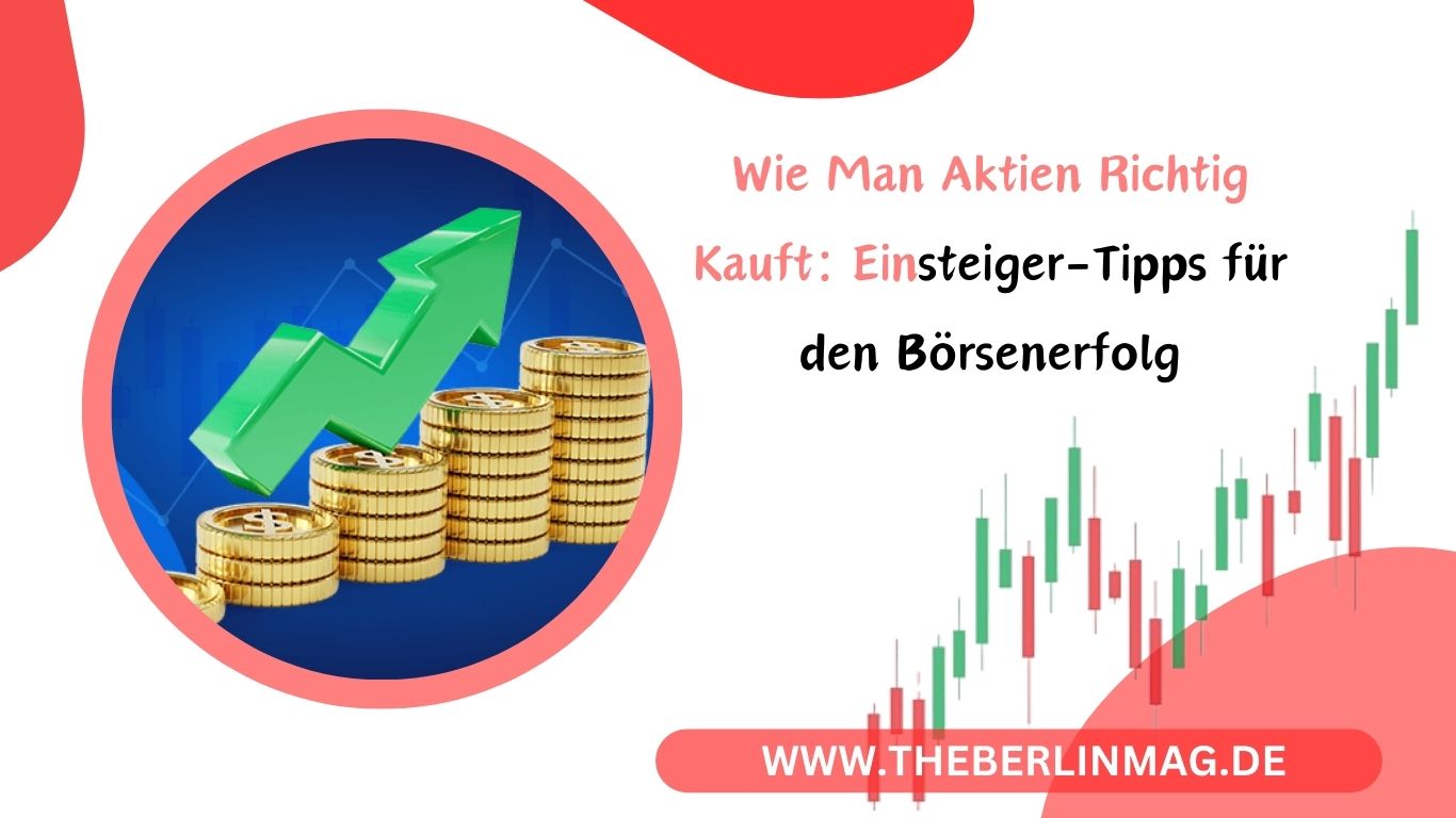 Wie Man Aktien Richtig Kauft: Einsteiger-Tipps für den Börsenerfolg
