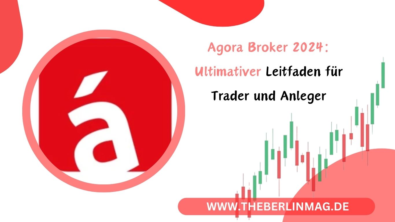 Agora Broker 2024: Ultimativer Leitfaden für Trader und Anleger