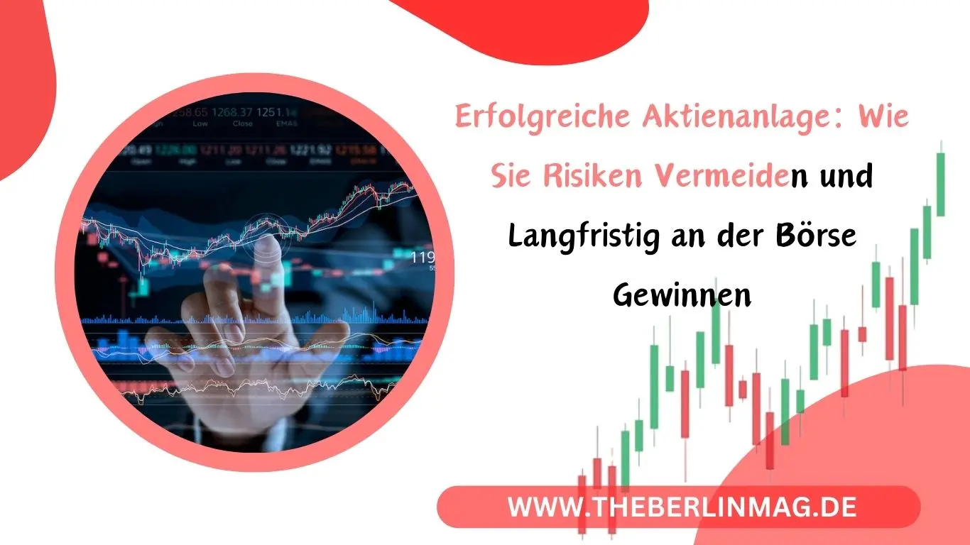 Erfolgreiche Aktienanlage: Wie Sie Risiken Vermeiden und Langfristig an der Börse Gewinnen