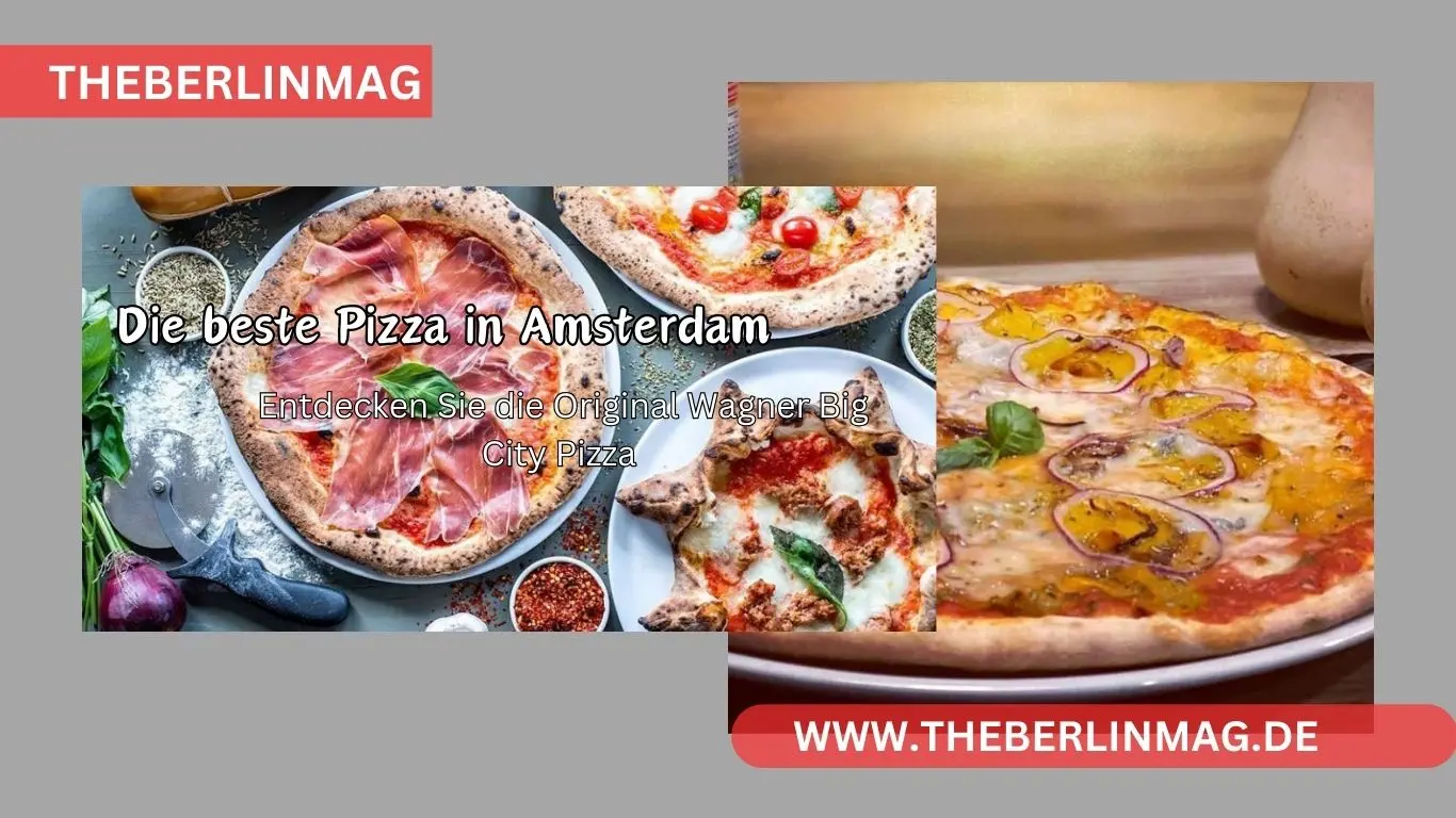 Die beste Pizza in Amsterdam: Entdecken Sie die Original Wagner Big City Pizza