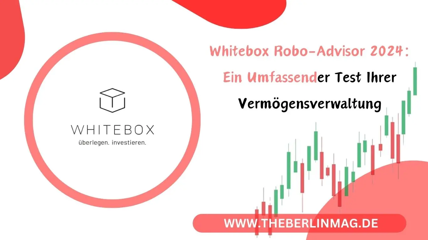 Whitebox Robo-Advisor 2024: Ein Umfassender Test Ihrer Vermögensverwaltung