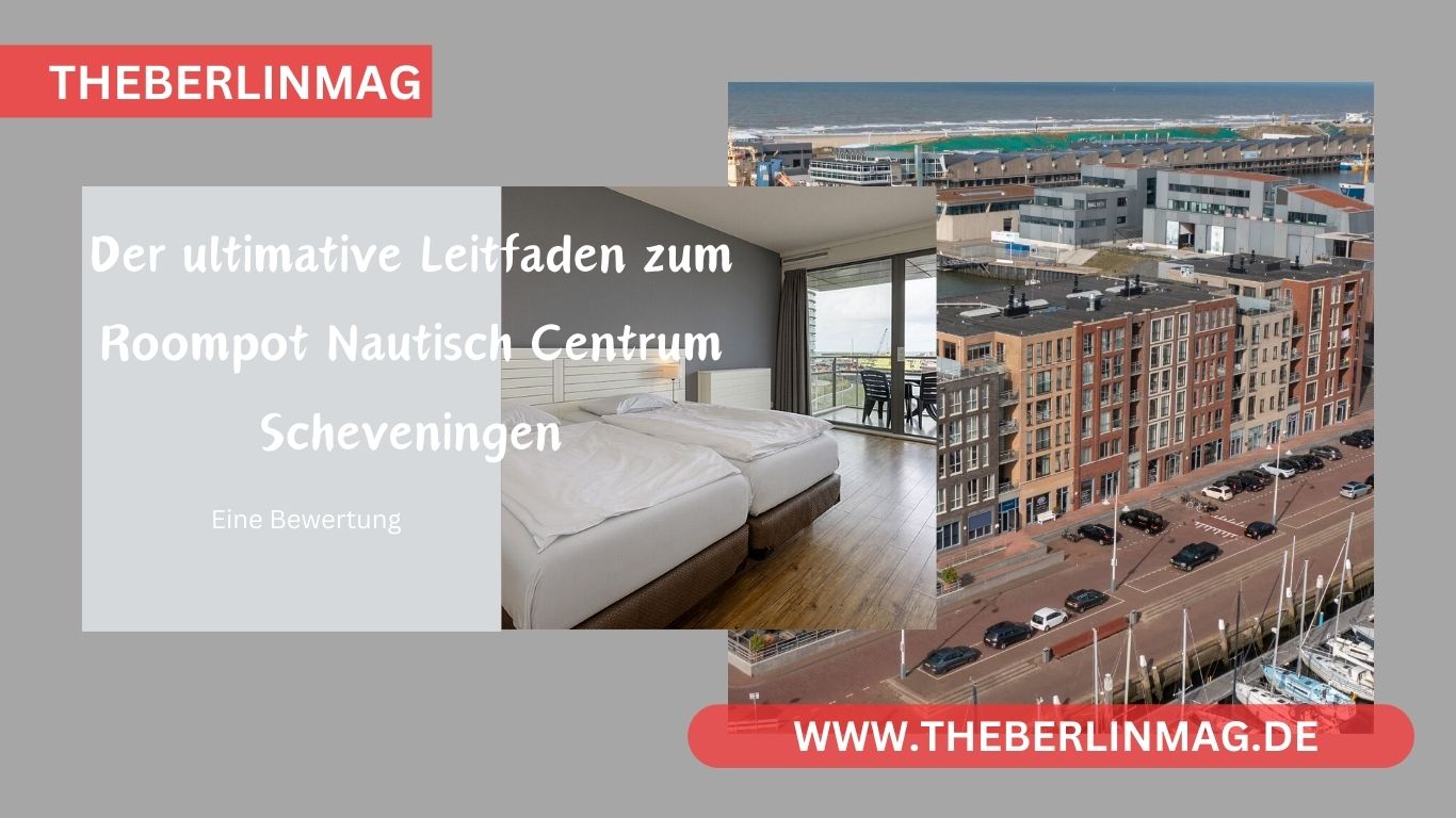 Der ultimative Leitfaden zum Roompot Nautisch Centrum Scheveningen: Eine Bewertung