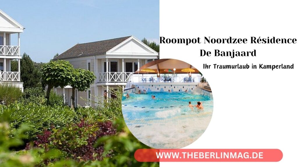 Der ultimative Leitfaden zu Roompot Noordzee Résidence De Banjaard: Ihr Traumurlaub in Kamperland