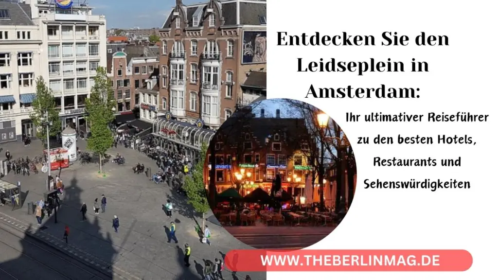 Entdecken Sie den Leidseplein in Amsterdam: Ihr ultimativer Reiseführer zu den besten Hotels, Restaurants und Sehenswürdigkeiten