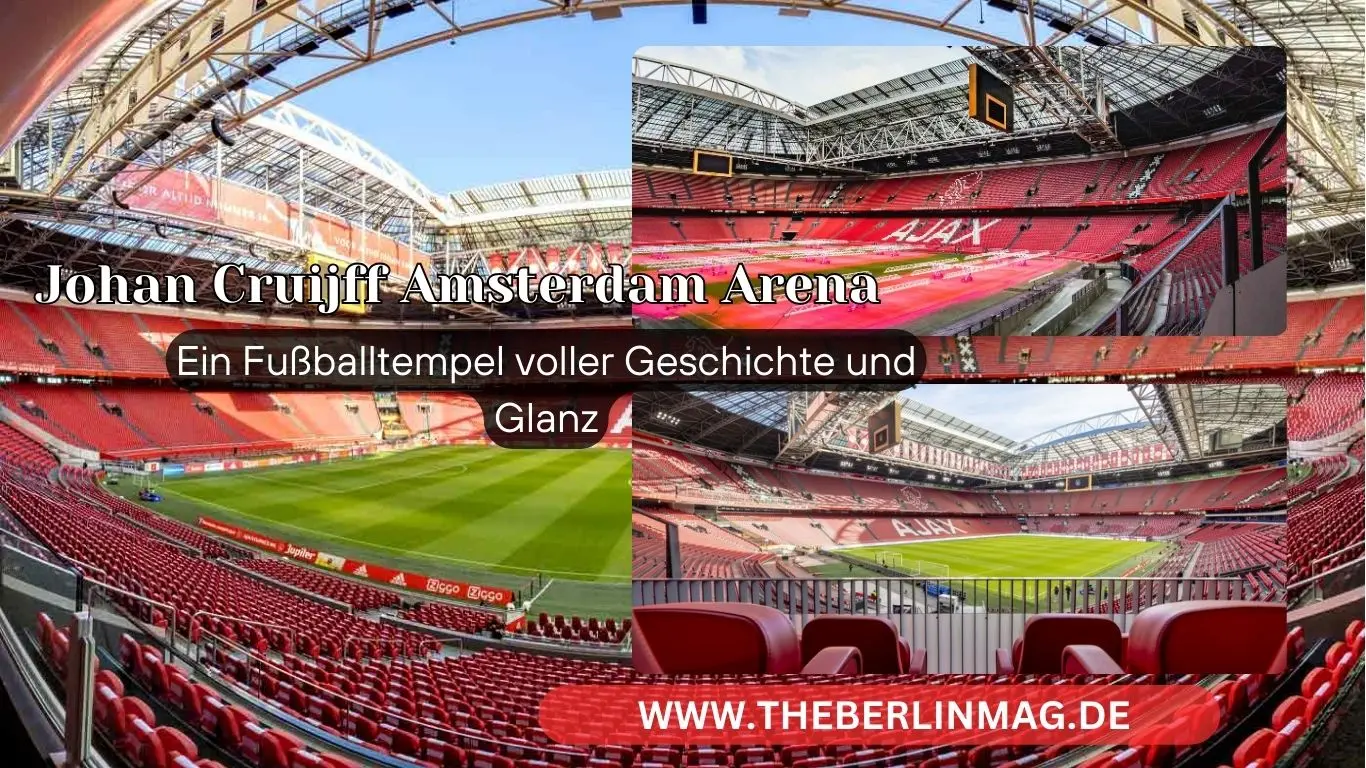 Johan Cruijff Amsterdam Arena: Ein Fußballtempel voller Geschichte und Glanz