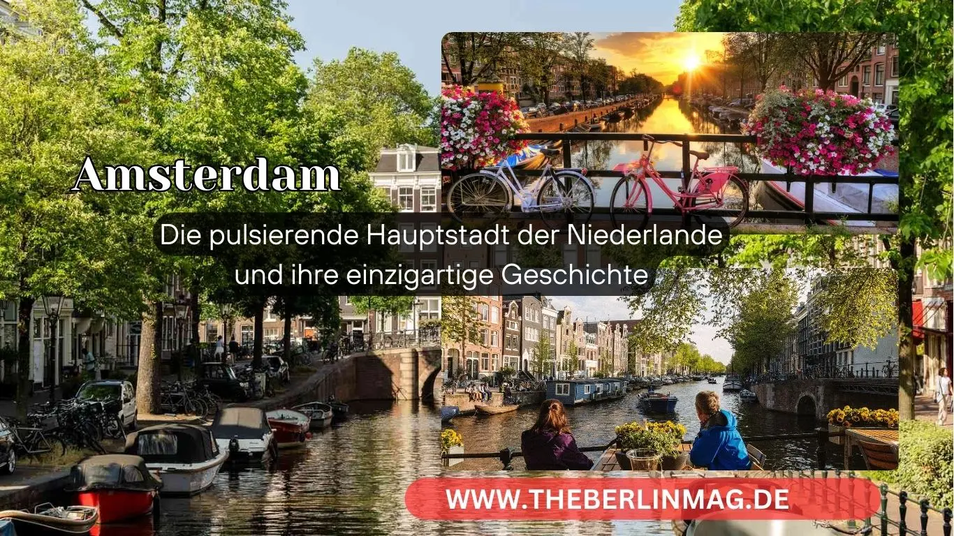 Amsterdam: Die pulsierende Hauptstadt der Niederlande und ihre einzigartige Geschichte