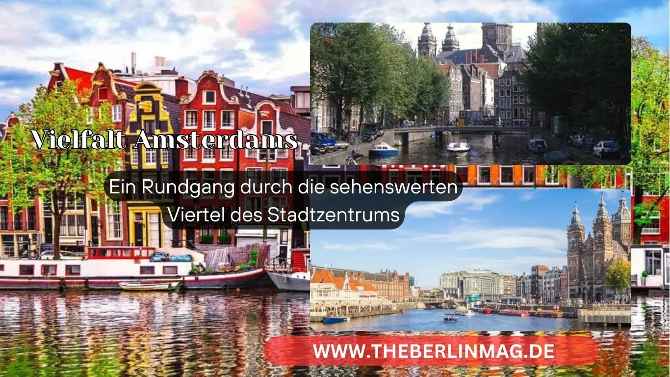 Entdecken Sie die Vielfalt Amsterdams: Ein Rundgang durch die sehenswerten Viertel des Stadtzentrums