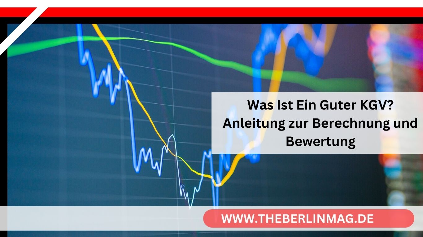 Was Ist Ein Guter KGV? Anleitung zur Berechnung und Bewertung
