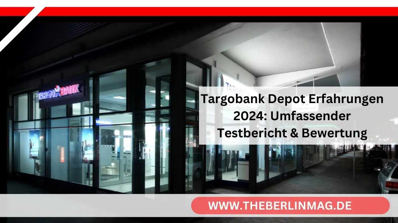 Targobank Depot Erfahrungen 2024: Umfassender Testbericht & Bewertung