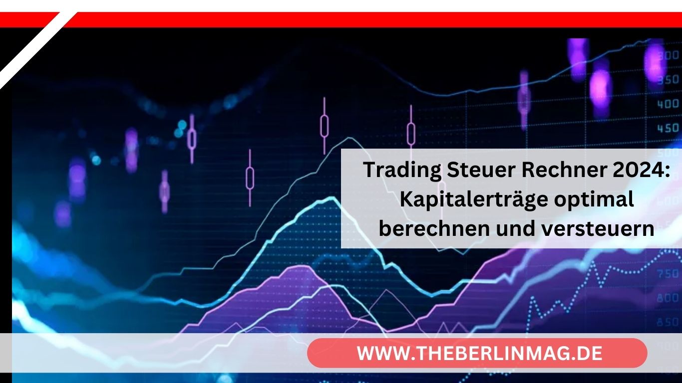 Trading Steuer Rechner 2024: Kapitalerträge optimal berechnen und versteuern