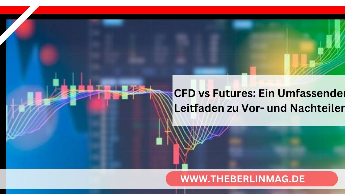 CFD vs Futures: Ein Umfassender Leitfaden zu Vor- und Nachteilen