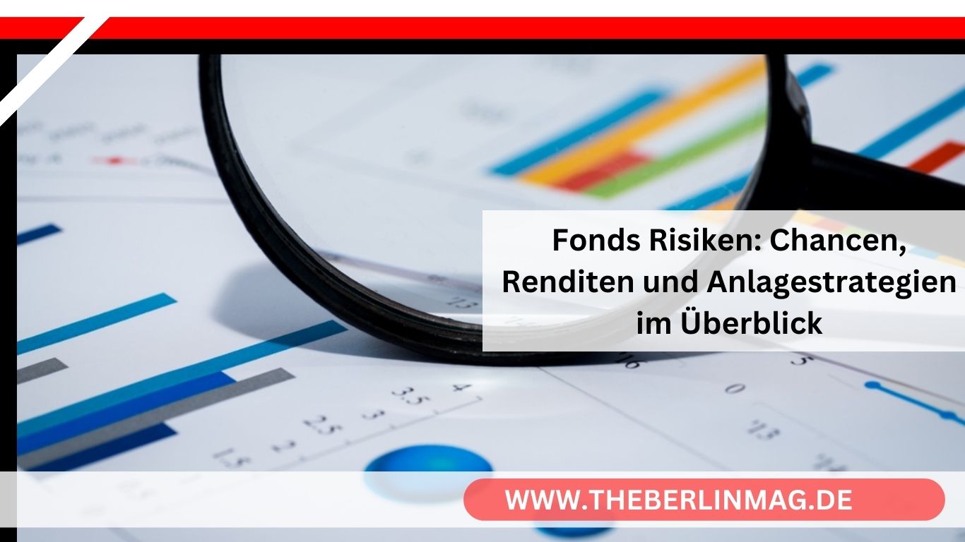 Fonds Risiken: Chancen, Renditen und Anlagestrategien im Überblick