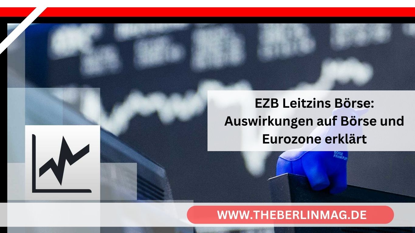 EZB Leitzins Börse: Auswirkungen auf Börse und Eurozone erklärt
