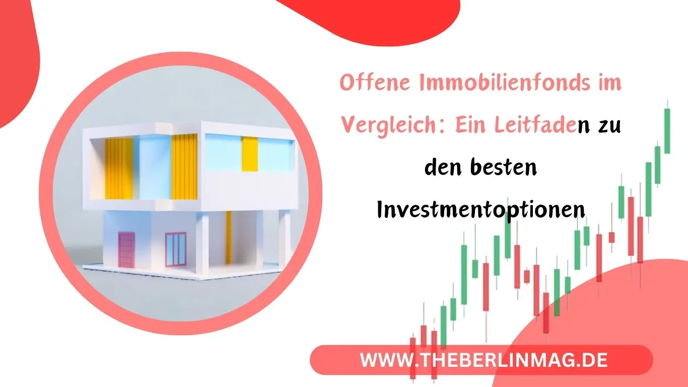 Offene Immobilienfonds im Vergleich: Ein Leitfaden zu den besten Investmentoptionen