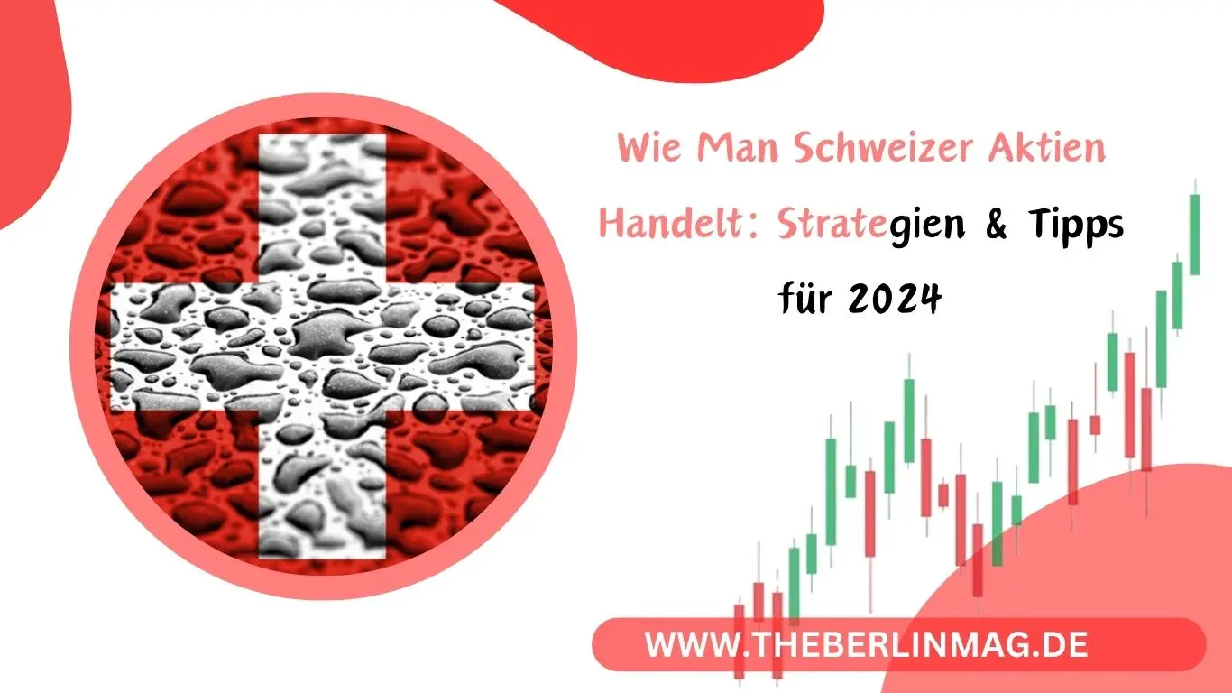 Wie Man Schweizer Aktien Handeln: Strategien & Tipps für 2024
