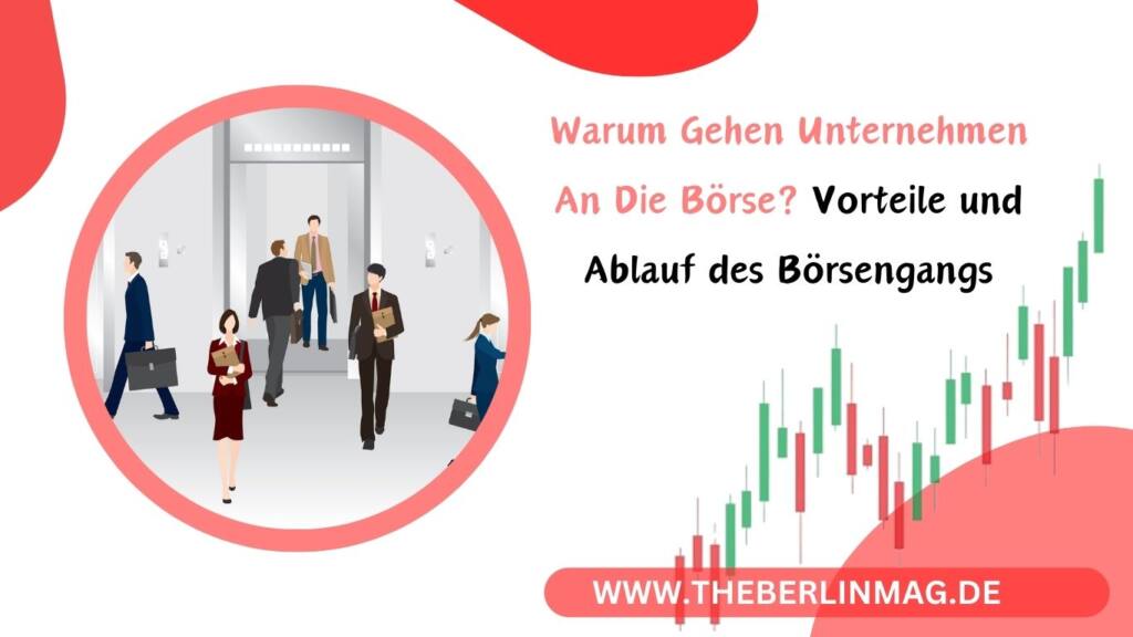 Warum Gehen Unternehmen An Die Börse? Vorteile und Ablauf des Börsengangs