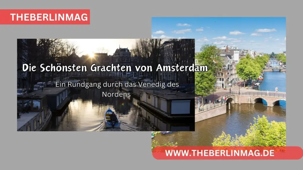 Die Schönsten Grachten von Amsterdam: Ein Rundgang durch das Venedig des Nordens