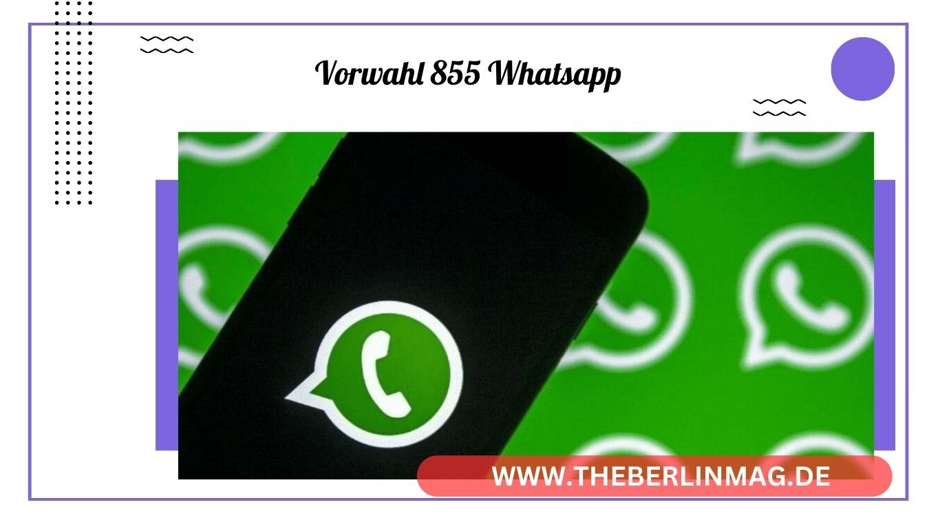 Vorwahl 855 WhatsApp: Erkennen und Vermeiden von Betrügerischen Nachrichten