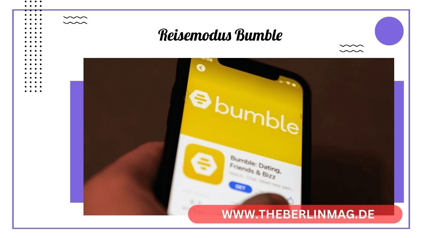 Reisemodus bei Bumble: Standort ändern und neue Leute weltweit kennenlernen