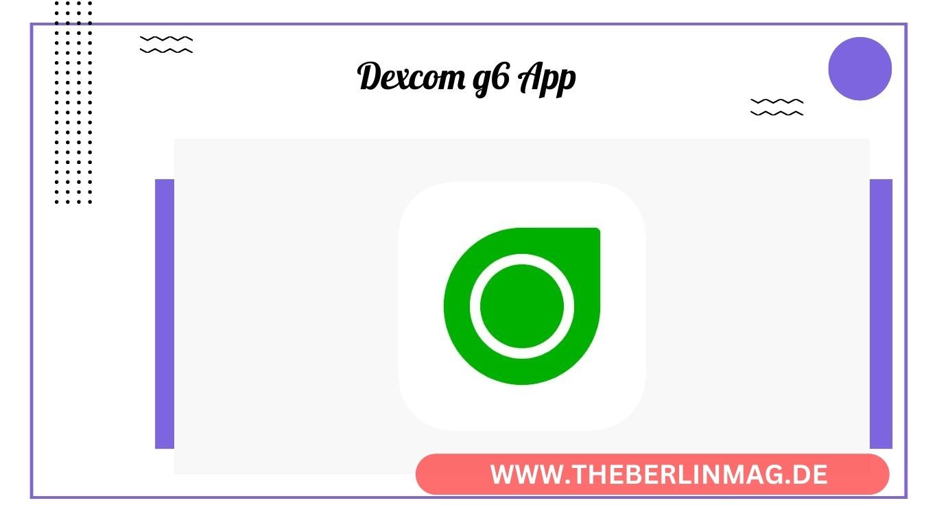 Dexcom G6 App Explained: Streamline Your Diabetes Monitoring