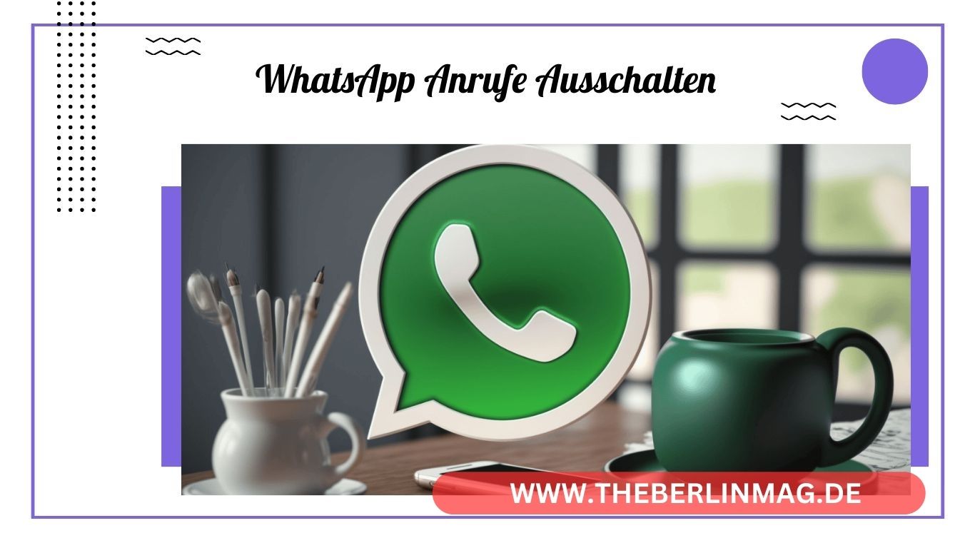 WhatsApp Anrufe Ausschalten: So Blockieren und Deaktivieren Sie Unerwünschte Anrufe