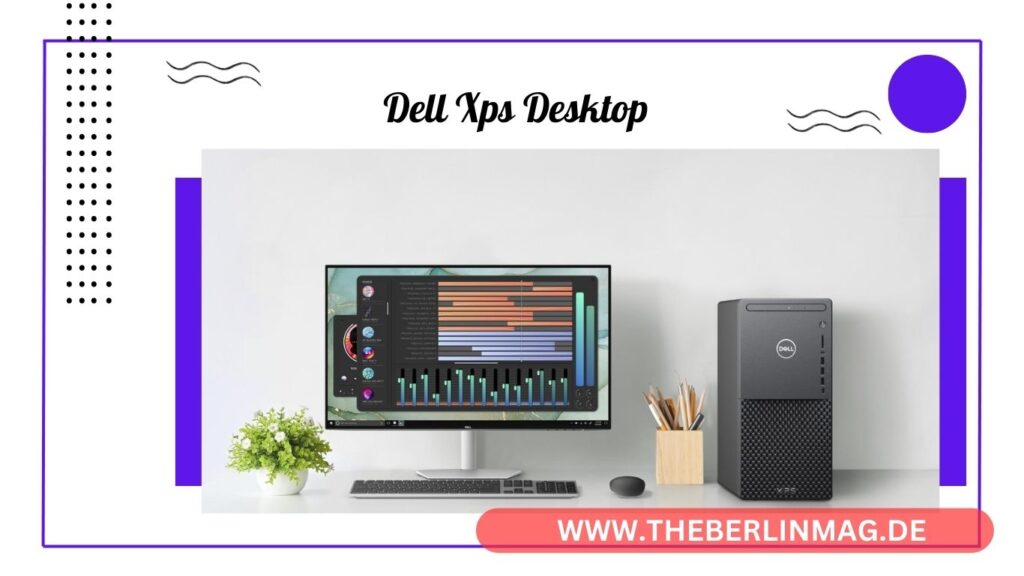 Dell XPS Desktops: Ihre perfekte Wahl für Gaming, Videobearbeitung und mehr