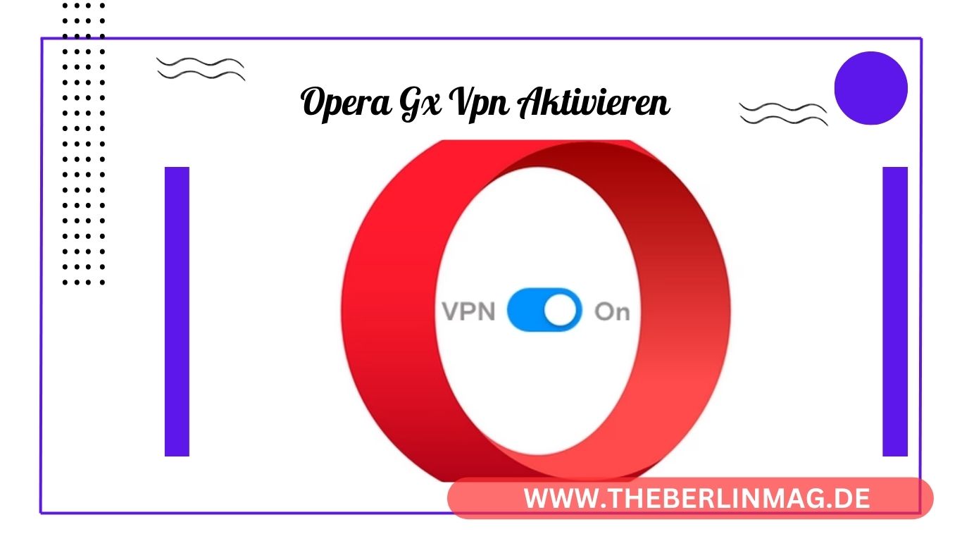 Opera GX VPN Activation Guide: Secure Browsing Made Easy