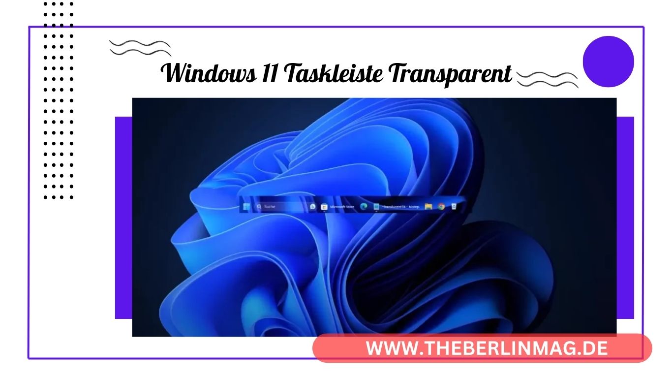 Windows 11 Taskleiste transparent machen: Die besten Methoden und Tools