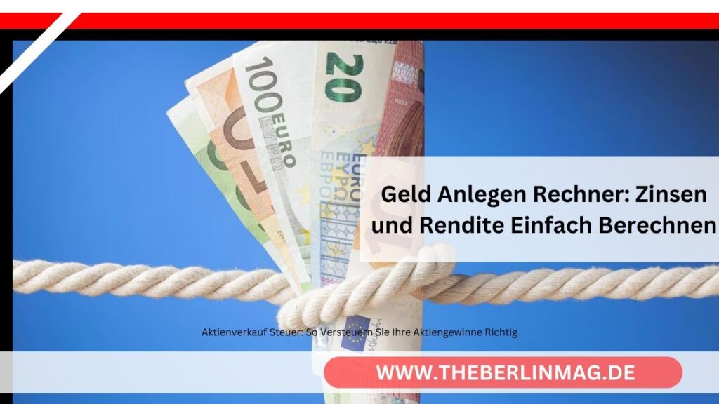 Geld Anlegen Rechner: Zinsen und Rendite Einfach Berechnen