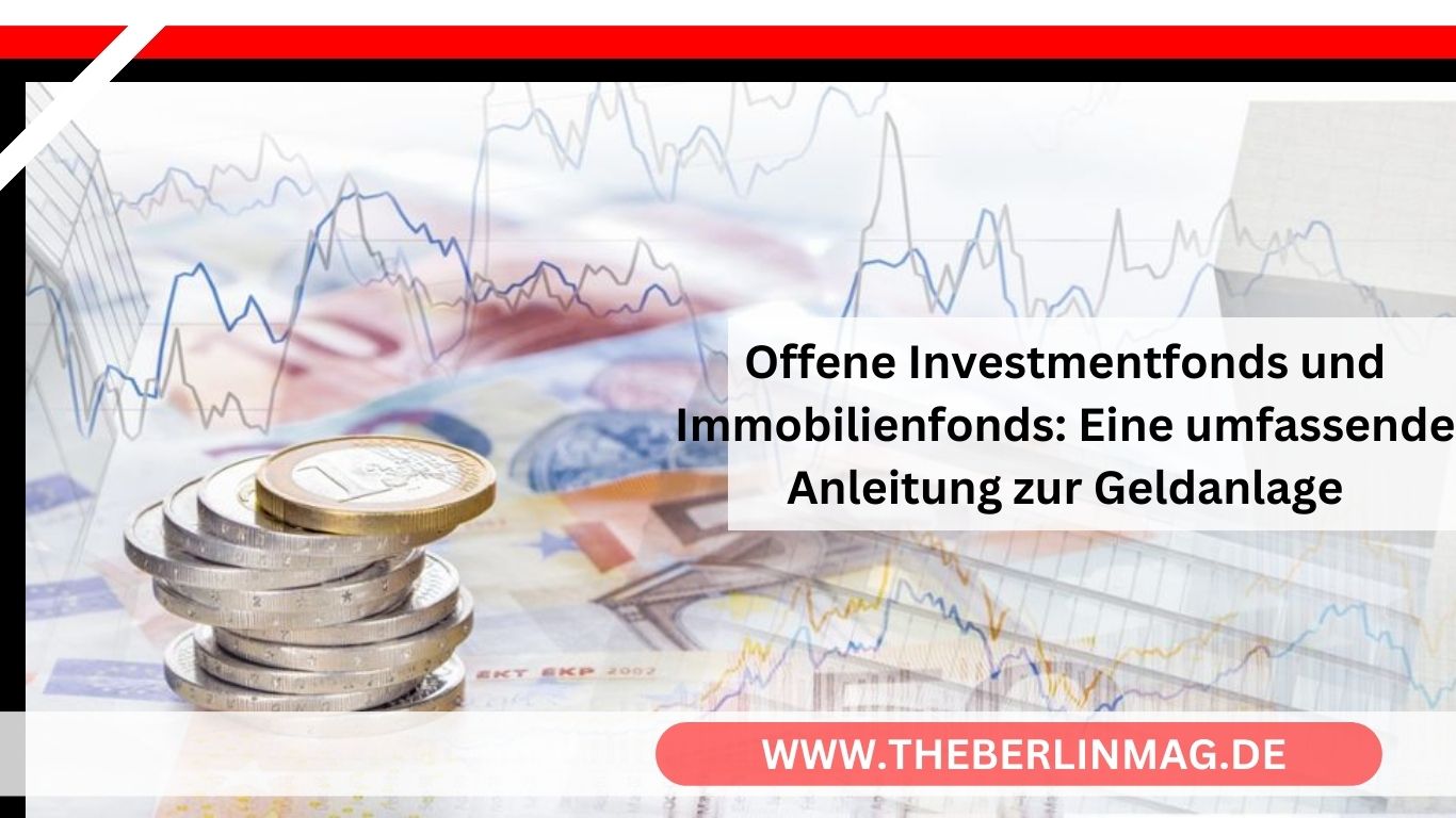 Offene Investmentfonds und Immobilienfonds: Eine umfassende Anleitung zur Geldanlage