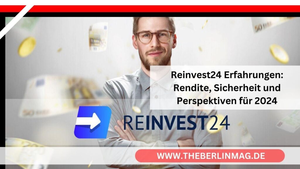 Reinvest24 Erfahrungen: Rendite, Sicherheit und Perspektiven für 2024