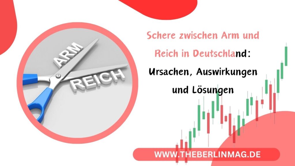 Schere zwischen Arm und Reich in Deutschland: Ursachen, Auswirkungen und Lösungen