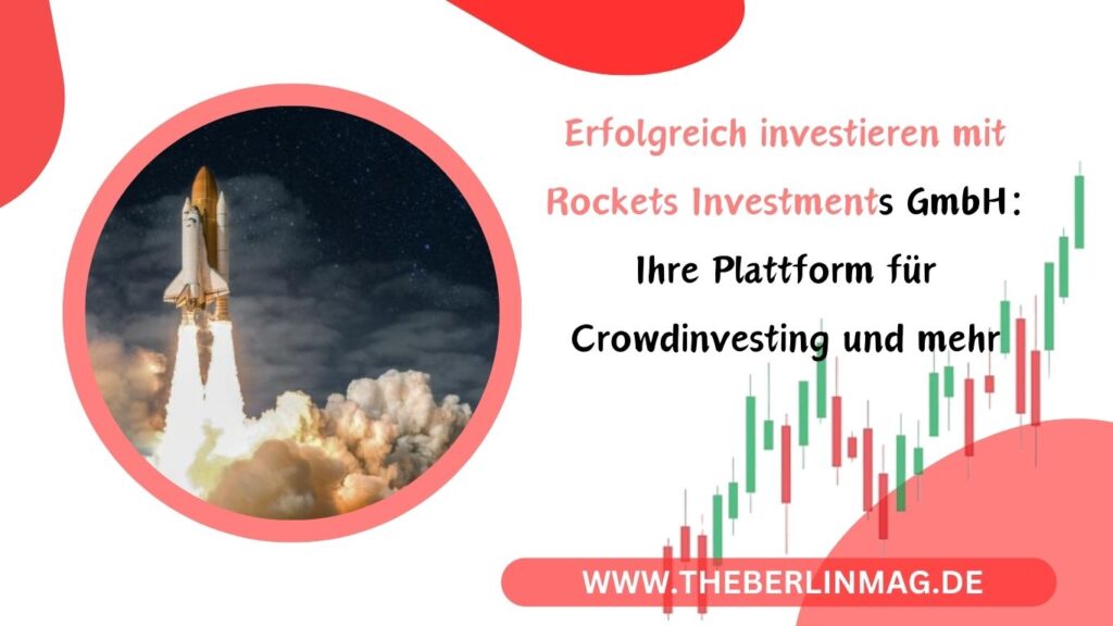 Erfolgreich investieren mit Rockets Investments GmbH: Ihre Plattform für Crowdinvesting und mehr